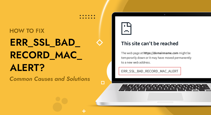 How to Fix ERR_SSL_BAD_Record_MAC_Alert: Common Causes and Solutions