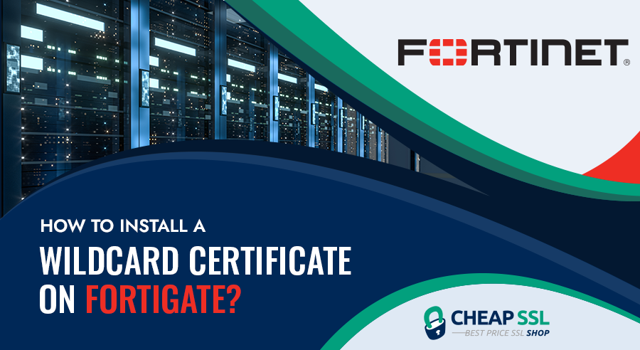 How to Install a Wildcard Certificate on FortiGate?